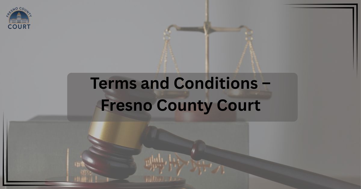 Terms-and-Conditions-–-Fresno-County-Court